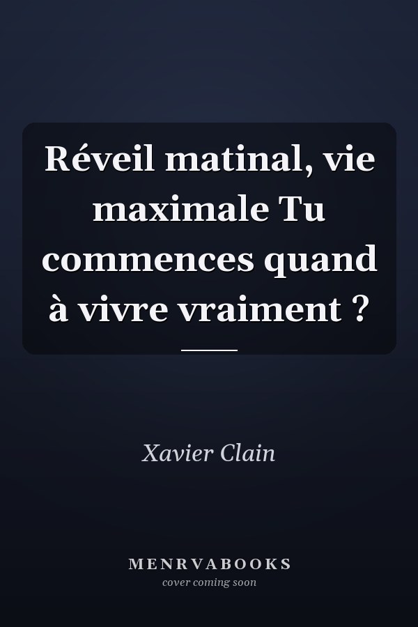 Réveil matinal, vie maximale Tu commences quand à vivre vraiment ?