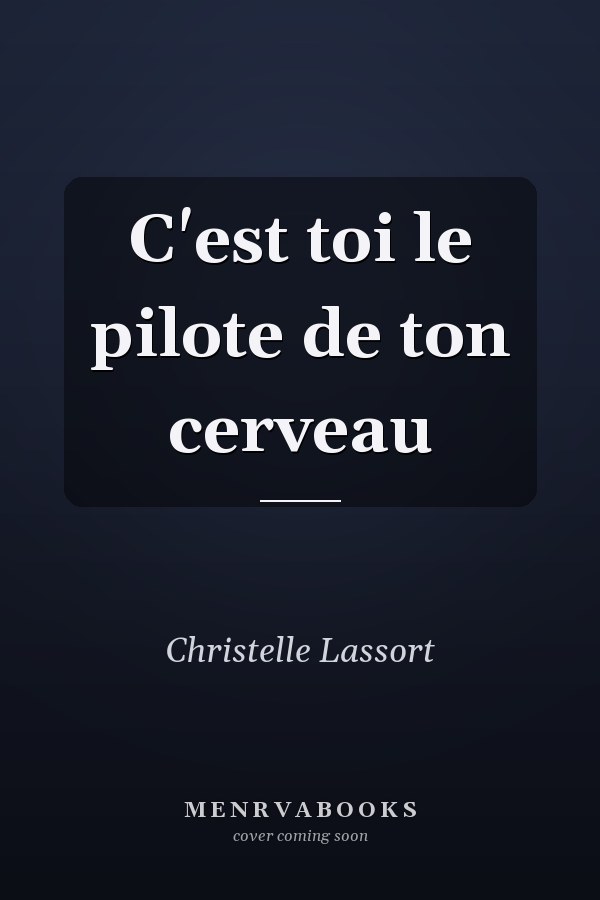 C'est toi le pilote de ton cerveau