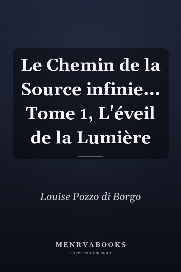 Le Chemin de la Source infinie... Tome 1, L'éveil de la Lumière