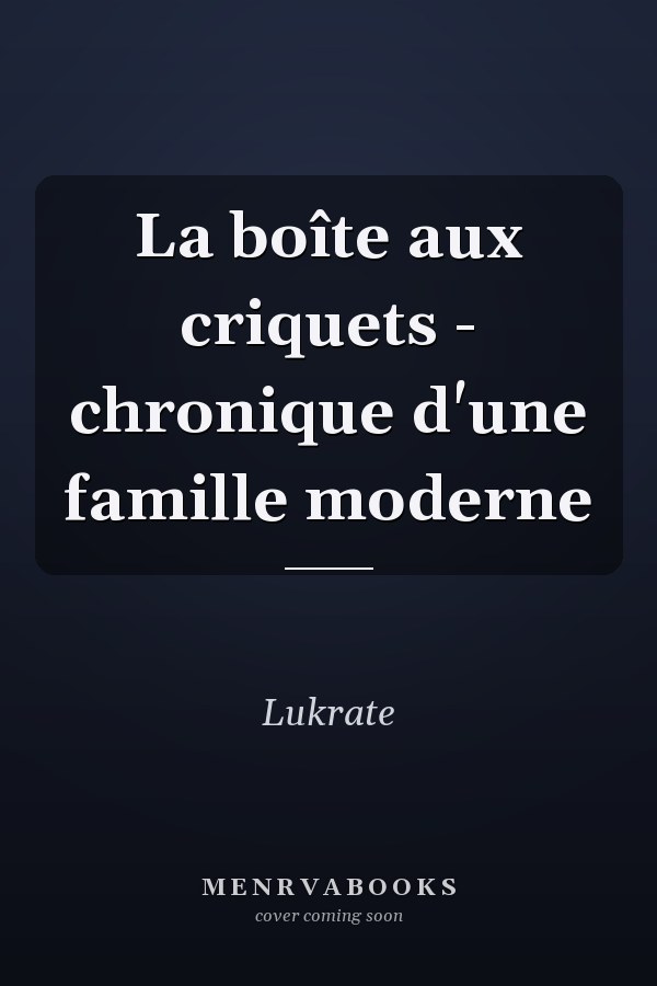 La boîte aux criquets - chronique d'une famille moderne