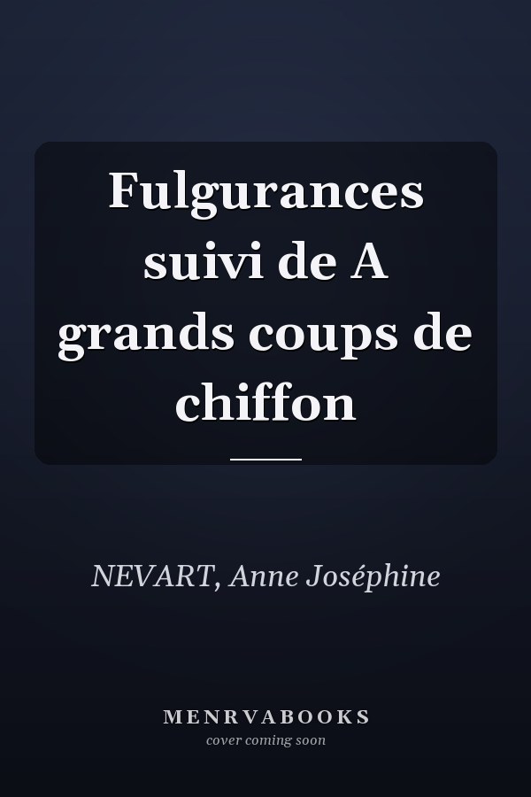 Fulgurances suivi de A grands coups de chiffon
