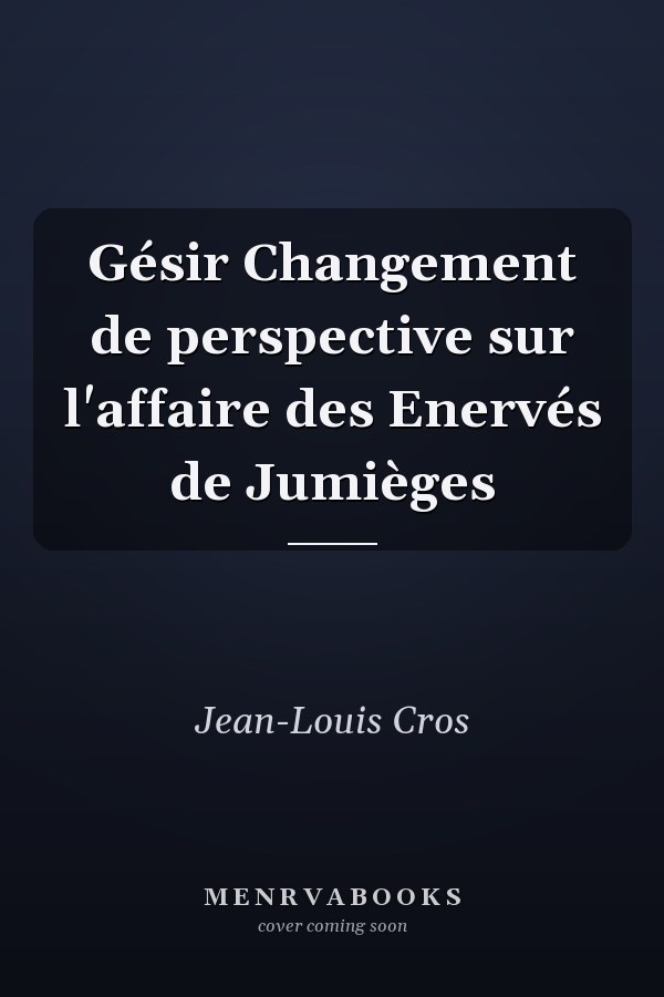 Gésir Changement de perspective sur l'affaire des Enervés de Jumièges