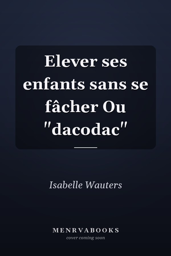 Elever ses enfants sans se fâcher Ou "dacodac"