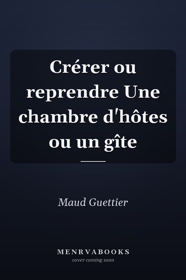 Crérer ou reprendre Une chambre d'hôtes ou un gîte