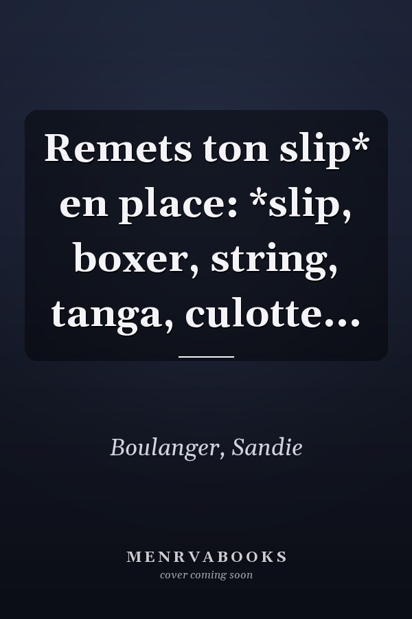 Remets ton slip* en place: *slip, boxer, string, tanga, culotte...