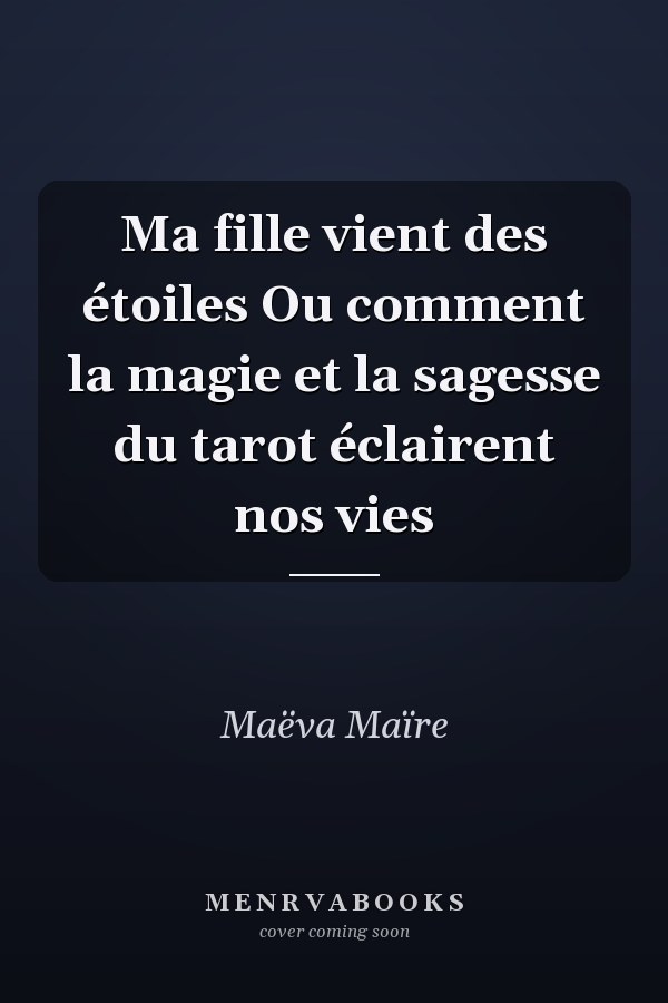 Ma fille vient des étoiles Ou comment la magie et la sagesse du tarot éclairent nos vies