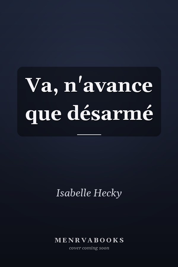 Va, n'avance que désarmé