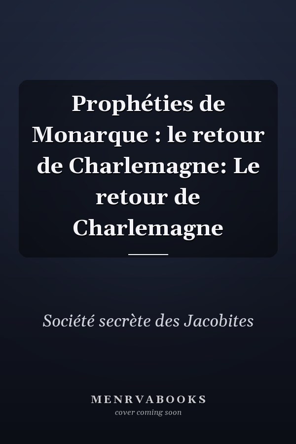 Prophéties de Monarque : le retour de Charlemagne: Le retour de Charlemagne