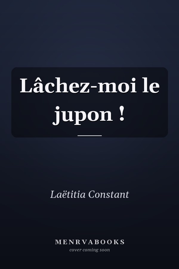 Lâchez-moi le jupon !