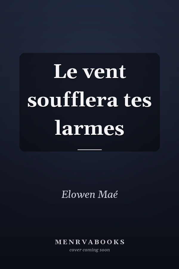 Le vent soufflera tes larmes