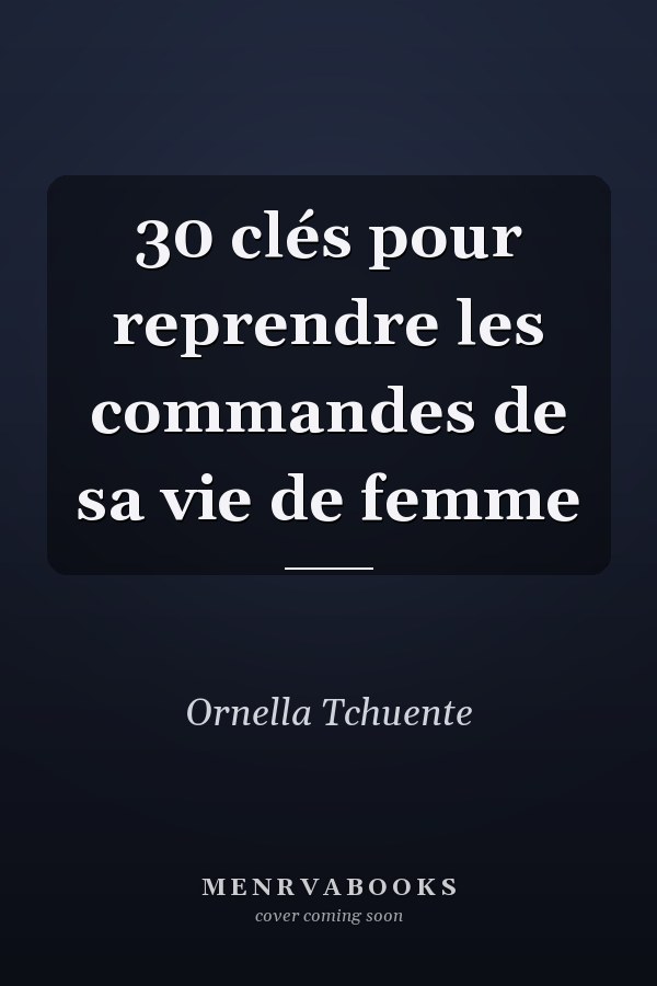 30 clés pour reprendre les commandes de sa vie de femme