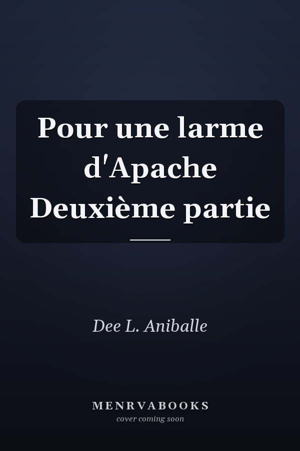 Pour une larme d'Apache Deuxième partie