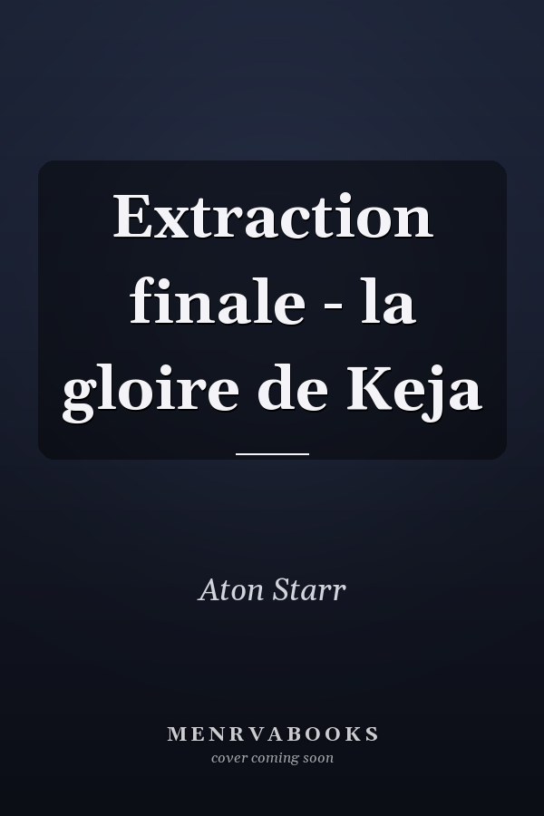 Extraction finale - la gloire de Keja