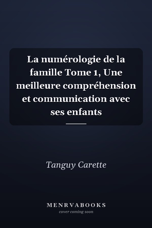 La numérologie de la famille Tome 1, Une meilleure compréhension et communication avec ses enfants