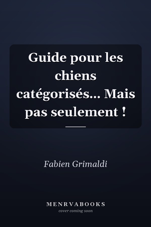 Guide pour les chiens catégorisés... Mais pas seulement !