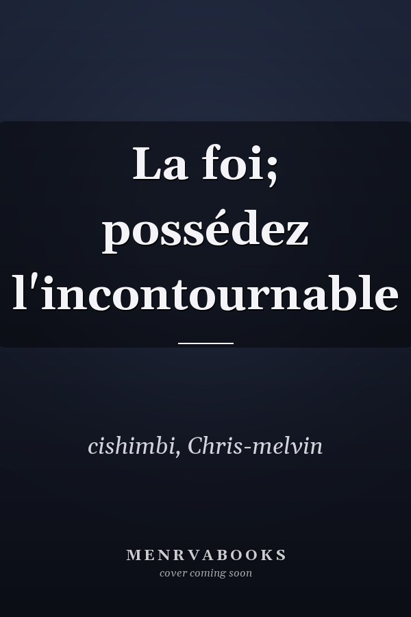 La foi; possédez l'incontournable