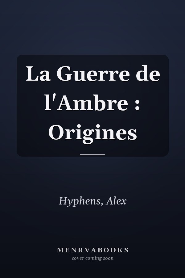 La Guerre de l'Ambre : Origines