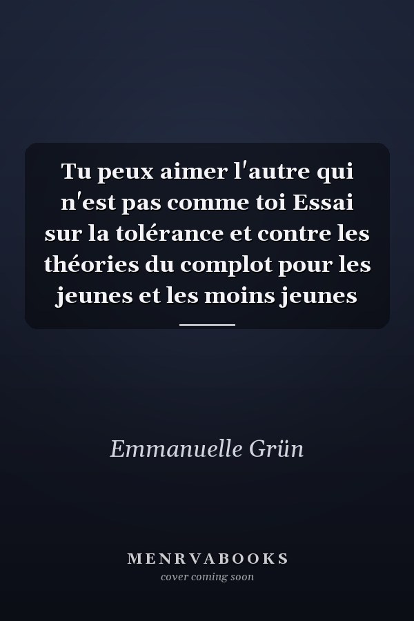 Tu peux aimer l'autre qui n'est pas comme toi Essai sur la tolérance et contre les théories du complot pour les jeunes et les moins jeunes