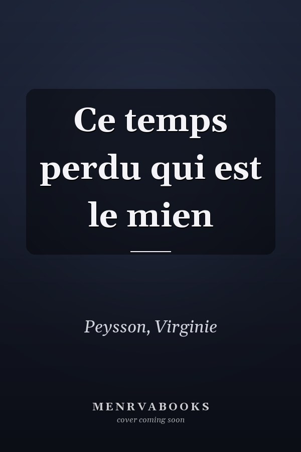 Ce temps perdu qui est le mien