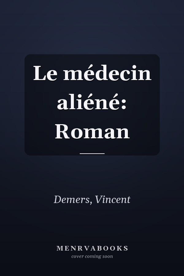 Le médecin aliéné: Roman