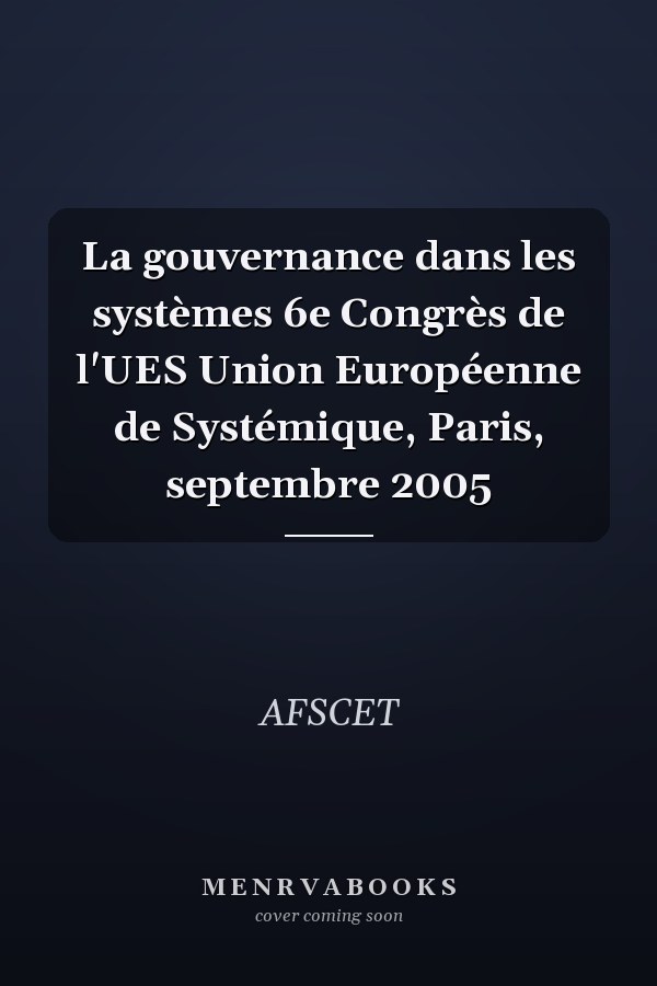 La gouvernance dans les systèmes 6e Congrès de l'UES Union Européenne de Systémique, Paris, septembre 2005