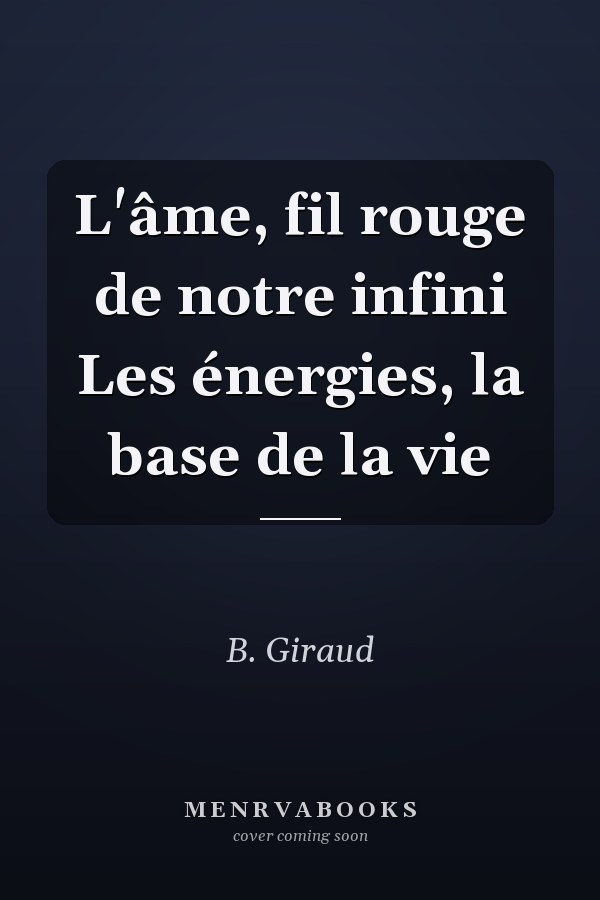 L'âme, fil rouge de notre infini Les énergies, la base de la vie