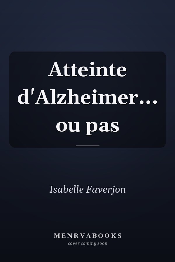 Atteinte d'Alzheimer... ou pas