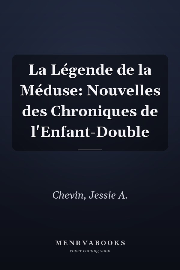 La Légende de la Méduse: Nouvelles des Chroniques de l'Enfant-Double