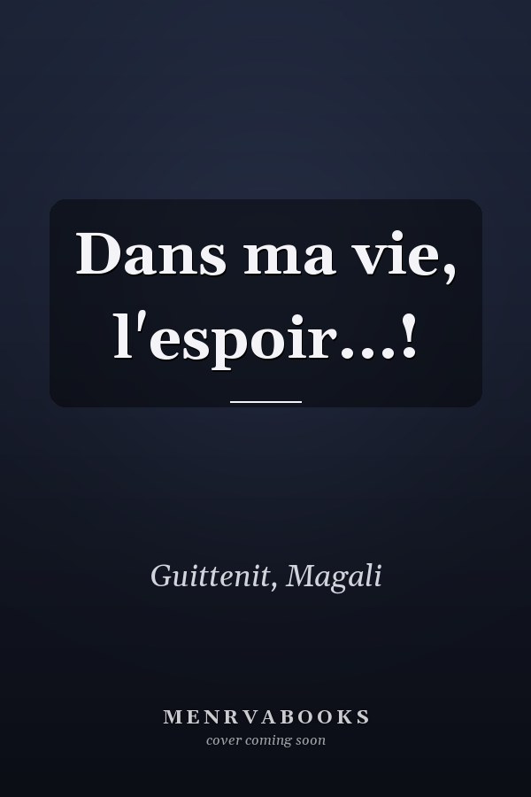 Dans ma vie, l'espoir...!