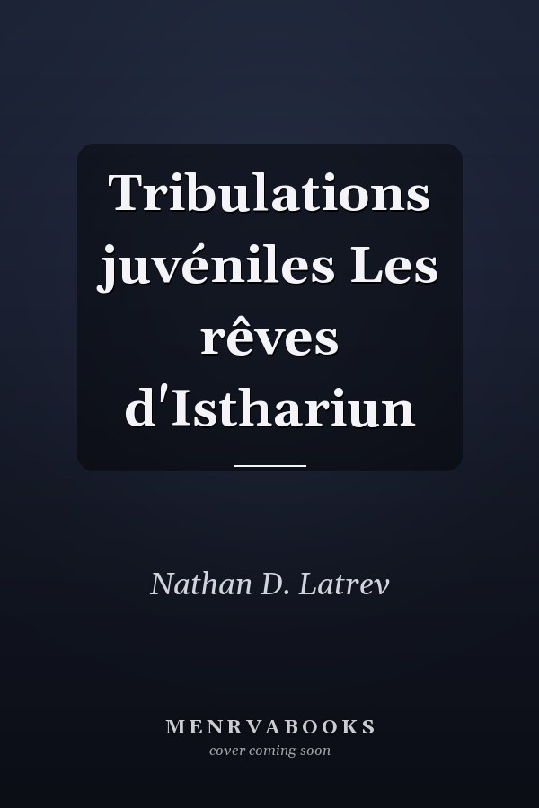 Tribulations juvéniles Les rêves d'Isthariun