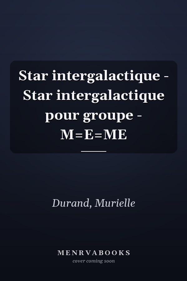 Star intergalactique - Star intergalactique pour groupe - M=E=ME
