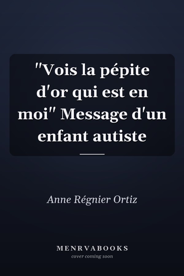 "Vois la pépite d'or qui est en moi" Message d'un enfant autiste