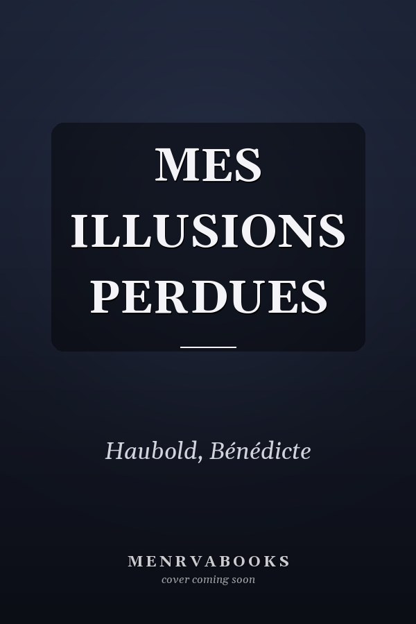 MES ILLUSIONS PERDUES