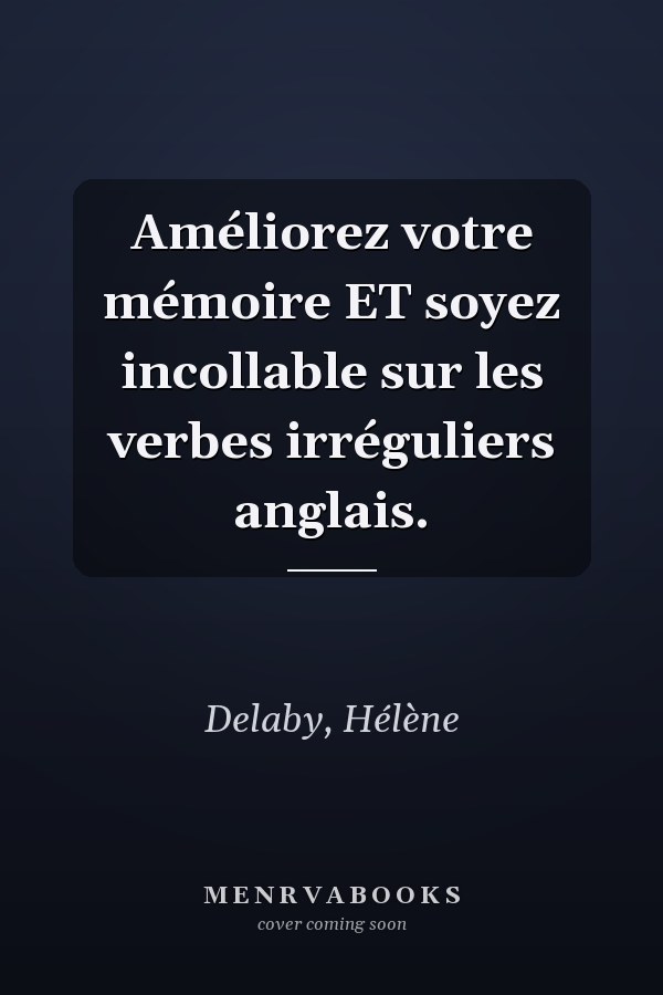 Améliorez votre mémoire ET soyez incollable sur les verbes irréguliers anglais.