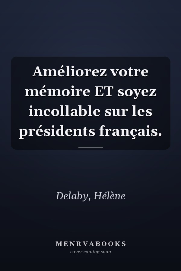 Améliorez votre mémoire ET soyez incollable sur les présidents français.