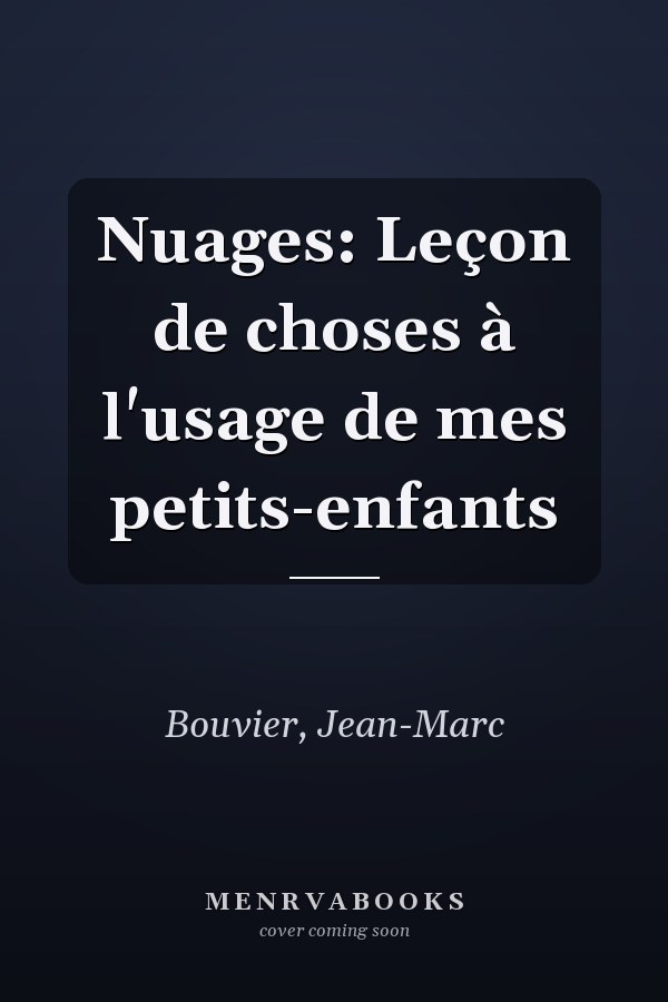 Nuages: Leçon de choses à l'usage de mes petits-enfants