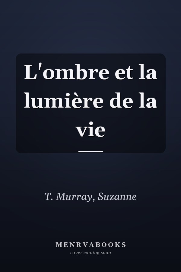 L'ombre et la lumière de la vie
