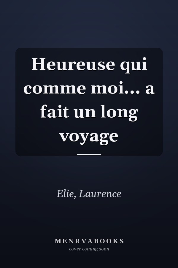 Heureuse qui comme moi... a fait un long voyage