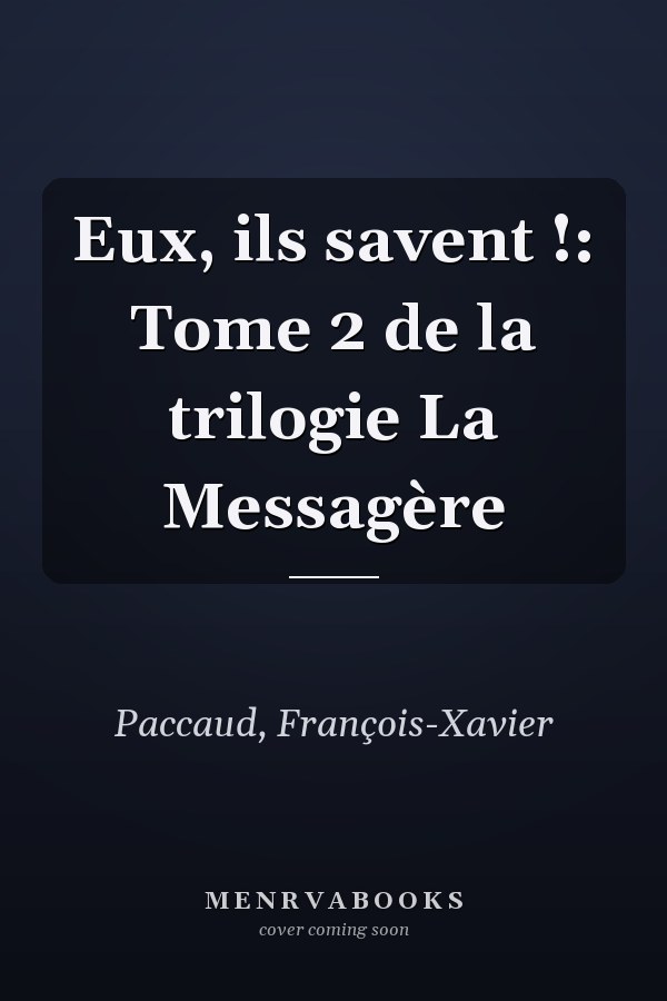 Eux, ils savent !: Tome 2 de la trilogie La Messagère