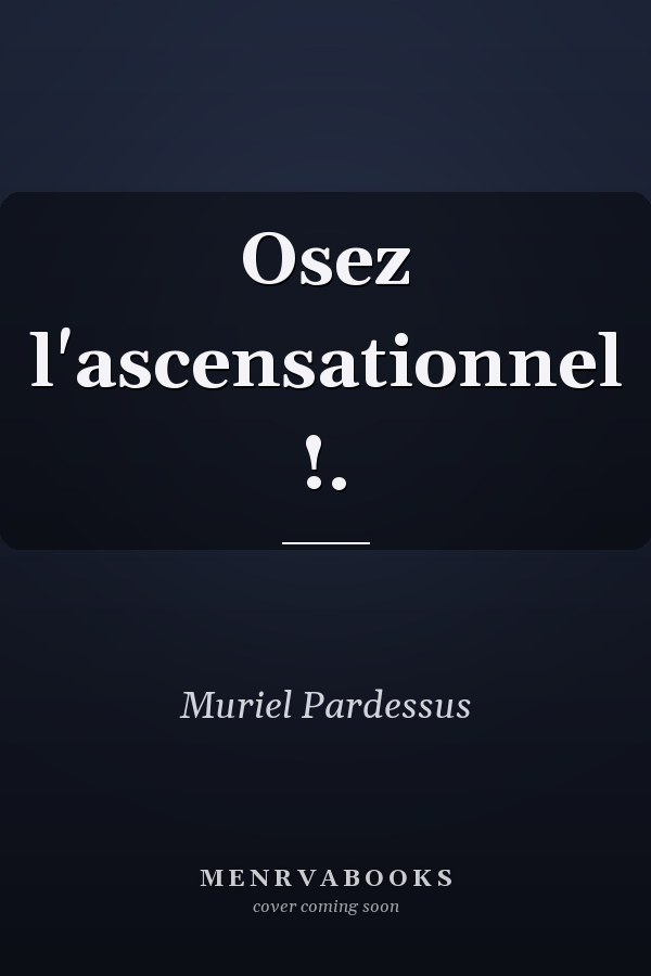 Osez l'ascensationnel !.