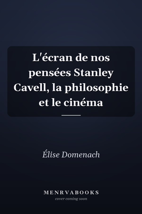 L'écran de nos pensées Stanley Cavell, la philosophie et le cinéma
