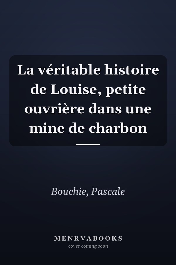 La véritable histoire de Louise, petite ouvrière dans une mine de charbon