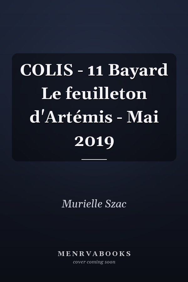 COLIS - 11 Bayard Le feuilleton d'Artémis - Mai 2019