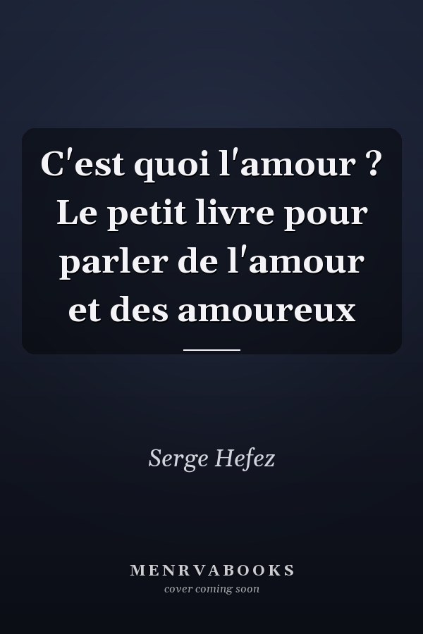 C'est quoi l'amour ? Le petit livre pour parler de l'amour et des amoureux