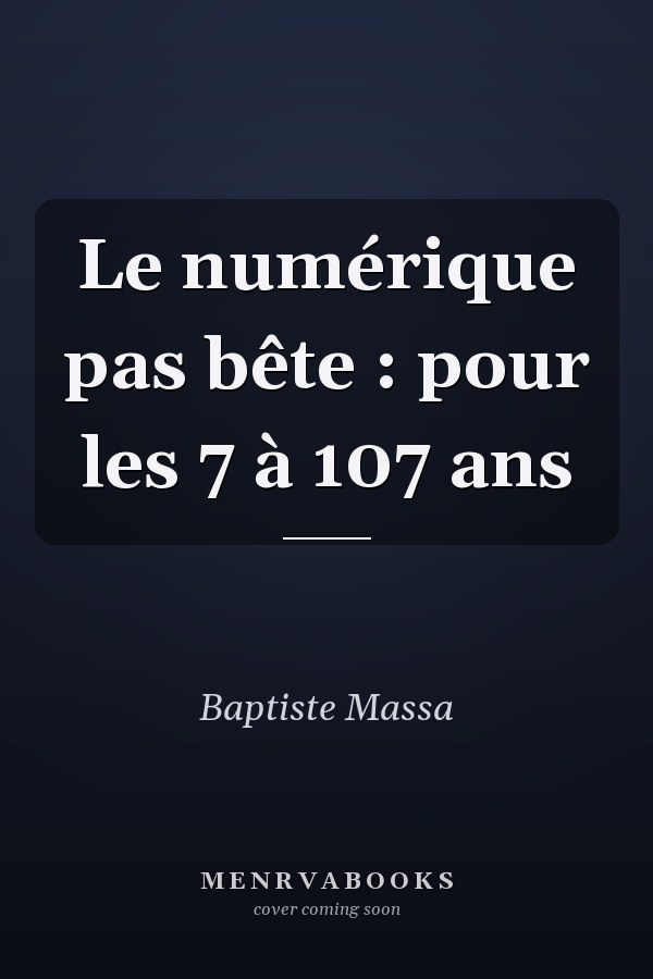Le numérique pas bête : pour les 7 à 107 ans