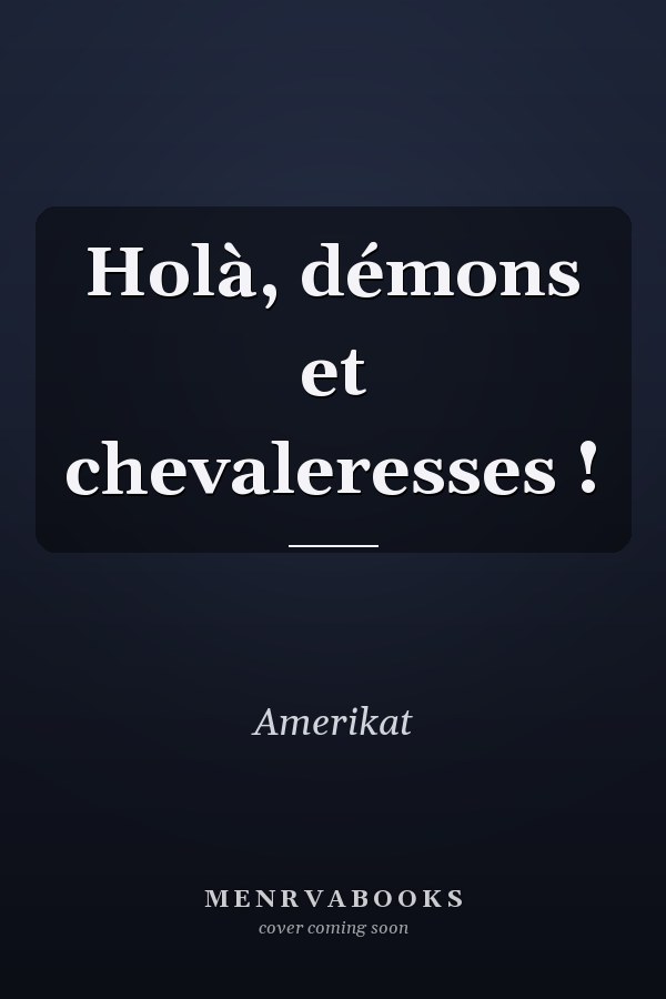 Holà, démons et chevaleresses !
