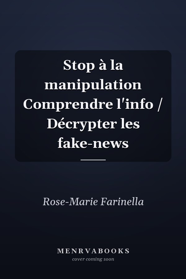 Stop à la manipulation Comprendre l'info / Décrypter les fake-news
