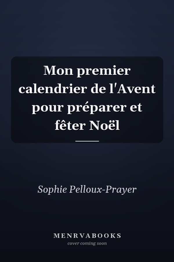 Mon premier calendrier de l'Avent pour préparer et fêter Noël