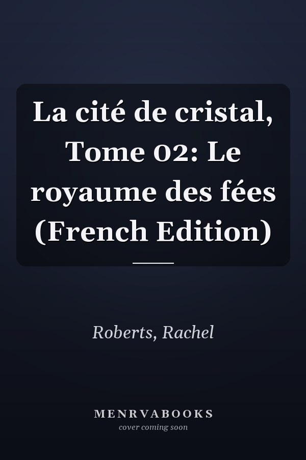 La cité de cristal, Tome 02: Le royaume des fées (French Edition)