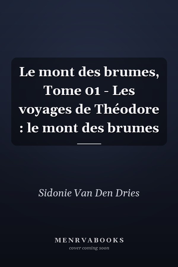 Le mont des brumes, Tome 01 - Les voyages de Théodore : le mont des brumes
